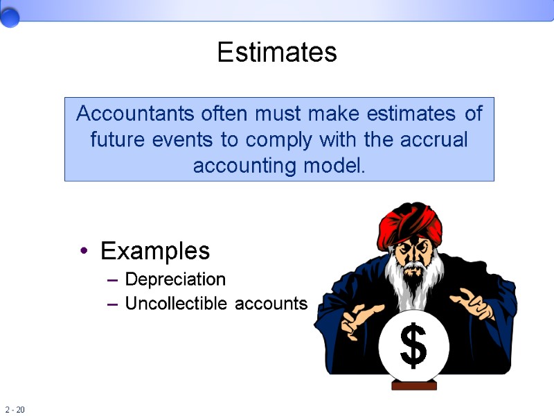 Estimates Examples Depreciation  Uncollectible accounts $ Accountants often must make estimates of future